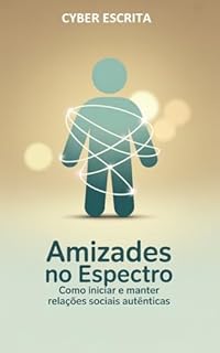 Livro Amizades no Espectro: Como Iniciar e Manter Relações Sociais Autênticas (Autismo e Tdah Livro 60)