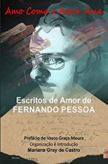 Livro Amo como o Amor Ama: Escritos de Amor de Fernando Pessoa