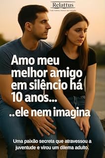 Amo meu melhor amigo em silêncio há 10 anos... ele nem imagina: Uma paixão secreta que atravessou a juventude e virou um dilema adulto.