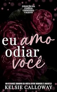 Livro Eu Amo Odiar Você: A Série Completa: Coleção Da Família Criminosa Valenti (Kelsie Calloway’s Coleções Livro 3)
