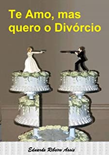 Livro Te Amo mas quero o Divórcio: Um divertido estudo das relações amorosas e por que não dão certo