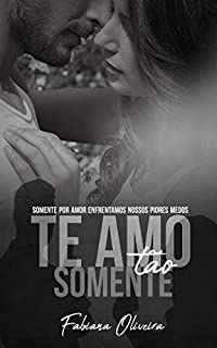 Livro Te Amo Tão Somente (Te Amo Te Odiando Livro 3)