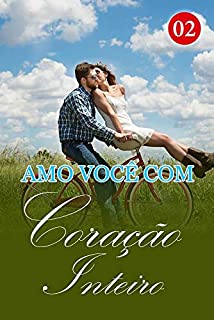 Livro Amo Você Com Coração Inteiro 2: Seu primeiro beijo