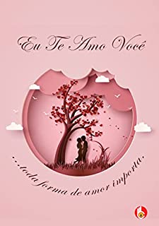 Livro Eu Te Amo Você: ...toda forma de amor importa