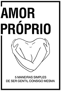 Livro AMOR PRÓPRIO: 5 Maneiras Simples de Ser Gentil Consigo Mesma