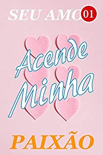 Seu Amor Acende Minha Paixão 1: Ele realmente vem