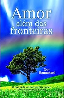 Amor além das fronteiras: O que todo cristão precisa saber sobre a homossexualidade