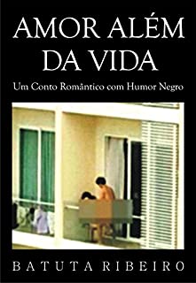Livro Amor Além da Vida: Um Conto Romântico com Humor Negro