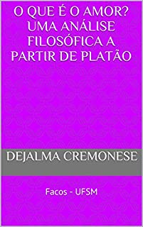 Livro O que é o amor? uma análise filosófica a partir de Platão: Facos - UFSM (Coleção Filosofia&Política Livro 12)