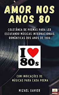 Livro AMOR NOS ANOS 80: Coletânea de poemas para ler escutando músicas internacionais dos anos de 1980