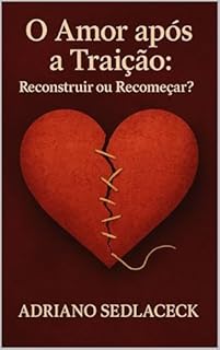 Livro O Amor após a Traição: Reconstruir ou Recomeçar?