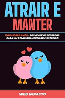 Livro Tudo Sobre Amor: Atrair e Manter: Desvende os segredos para um relacionamento bem-sucedido