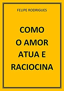 Livro COMO O AMOR ATUA E RACIOCINA