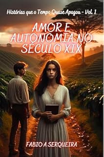 Livro Amor e Autonomia no Século XIX (Histórias que o Tempo Quase Apagou Livro 1)