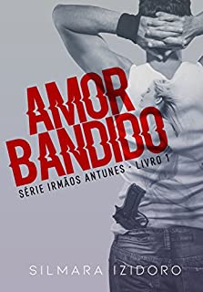 AMOR BANDIDO (IRMÃOS ANTUNES Livro 1)