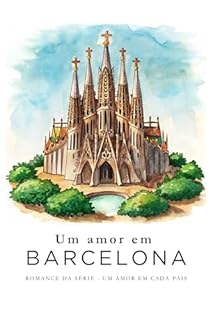 Livro Um amor em Barcelona (Amor em Cada país — histórias leves, divertidas e apaixonantes ambientadas nas cidades mais encantadoras do mundo. Livro 7)