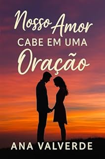 Nosso Amor Cabe em Uma Oração: Uma história sobre feridas, fé e o amor que só Deus poderia escrever.