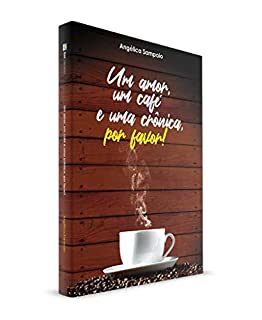 Livro UM AMOR, UM CAFÉ E UMA CRÔNICA, POR FAVOR!