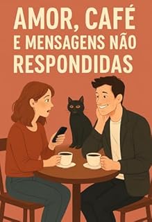 Livro AMOR, CAFE E MENSAGENS NAO RESPONDIDAS: Uma Comédia Romântica.