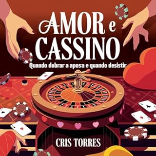 Livro Amor e Cassino: Quando Dobrar a Aposta e Quando Desistir: Estratégias para decidir entre investir no amor ou seguir em frente com sabedoria (Quebrando a Banca - O cassino do Amor Livro 1)