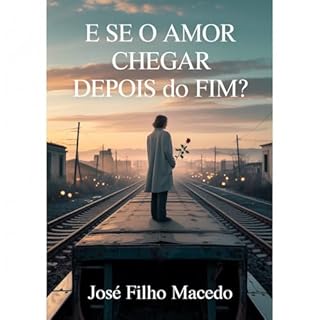 Livro E SE O AMOR CHEGAR DEPOIS DO FIM?: Um romance sobre recomeços, encontros improváveis e a força do inesperado.