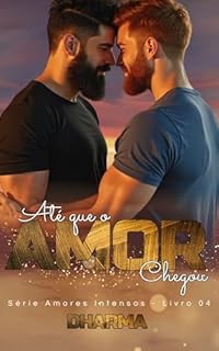 Livro Até que o Amor Chegou (Amores Intensos Livro 4)