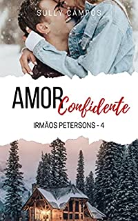 Amor Confidente: Irmãos Petersons: Livro 4