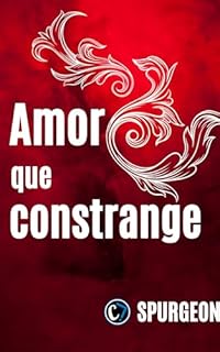 Livro O AMOR QUE CONSTRANGE: Como o Amor de Jesus Transforma Corações e Vidas
