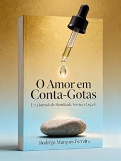 O Amor em Conta-Gotas: Uma jornada de Humildade, Serviço e legado
