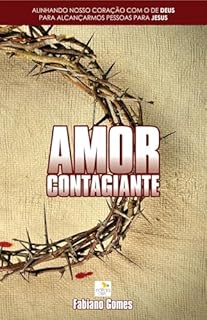 Livro AMOR CONTAGIANTE: Alinhando nosso coração com o de Deus para alcançarmos pessoas para Jesus
