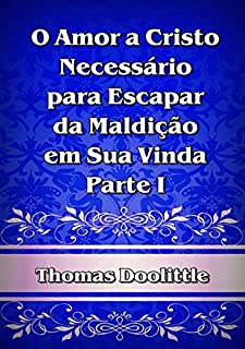 Livro O Amor A Cristo Necessário Para Escapar Da Maldição Em Sua Vinda! – Parte I