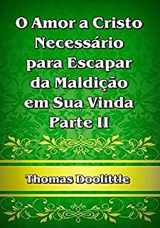 Livro O Amor A Cristo Necessário Para Escapar Da Maldição Em Sua Vinda! – Parte Ii