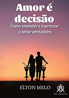 Livro Amor é decisão: Como entender e expressar o verdadeiro amor