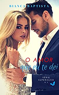O amor que eu te dei: A vida por um novo caminho (Superação Livro 1)