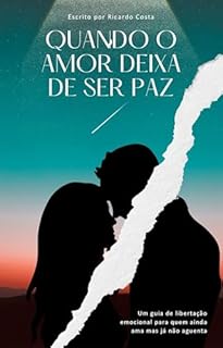Livro Quando o amor deixa de ser paz: Um guia de libertação emocional para quem ainda ama mas já não aguenta