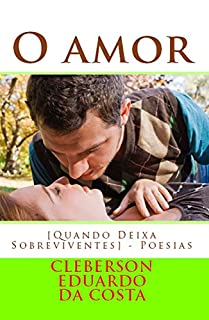 Livro O AMOR [QUANDO DEIXA SOBREVIVENTES]: POESIAS