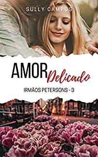 Amor Delicado: Irmãos Petersons: Livro 3