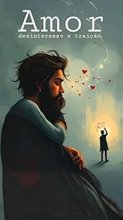 Livro Amor Desinteresse e Traição: O guia prático para superar uma traição amorosa