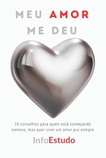 Livro Meu AMOR me deu: 10 conselhos para quem está começando namoro, mas quer viver um amor pra sempre