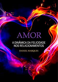 Livro Amor: A dinâmica da felicidade nos relacionamentos