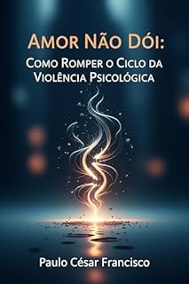 Livro Amor Não Dói: Como Romper o Ciclo da Violência Psicológica