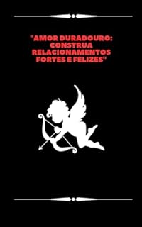 Livro "Amor Duradouro: Construa Relacionamentos Fortes e Felizes"