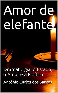 Livro Amor de elefante: Dramaturgia: o estado, o amor e a política (ThM - Theater Moviment Livro 3)