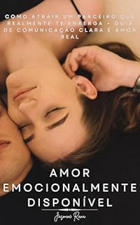 Livro AMOR EMOCIONALMENTE DISPONÍVEL: Como Atrair um Parceiro que Realmente Te Enxerga + Guia de Comunicação Clara e Amor Real