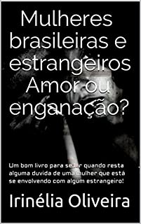 Amor ou enganação?: Um bom livro para se ler quando resta alguma duvida de uma mulher que está se envolvendo com algum estrangeiro!