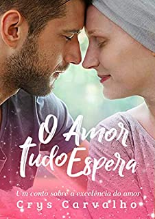 Livro O Amor Tudo Espera: Um conto sobre a excelência do amor! (Escolhidos pelo amor Livro 3)