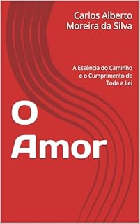Livro O Amor: A Essência do Caminho e o Cumprimento de Toda a Lei