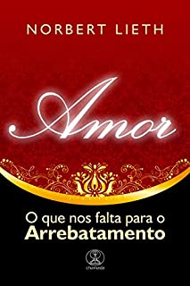 Livro Amor: o que nos falta para o Arrebatamento