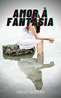 Livro AMOR À FANTASIA: Erotismo, confiança, histórias sexuais, amizade sincera, caso amoroso, amor, prazer, romance e fantasia, paixão .