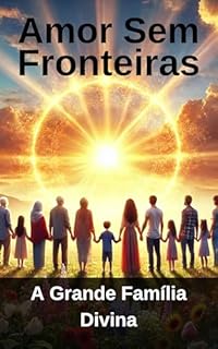 Livro Amor Sem Fronteiras: A Grande Família Divina